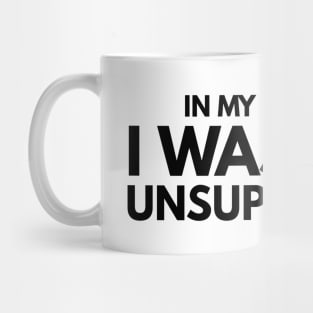 In My Defense, I Was Left Unsupervised - Funny Sayings Mug